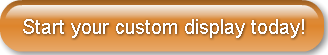 start-your-custom-display-today