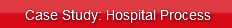 Case Study: Hospital Process