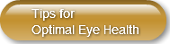 Tips forOptimal Eye Health
