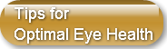 Tips forOptimal Eye Health