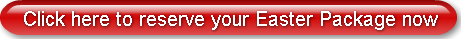 Click here to reserve your Easter Packag