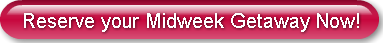Reserve your Midweek Getaway Now!